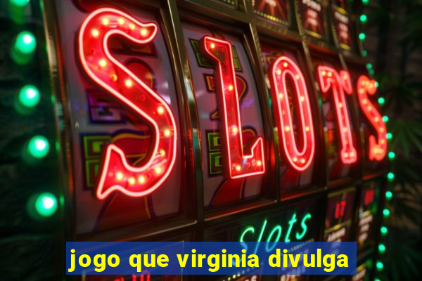 jogo que virginia divulga